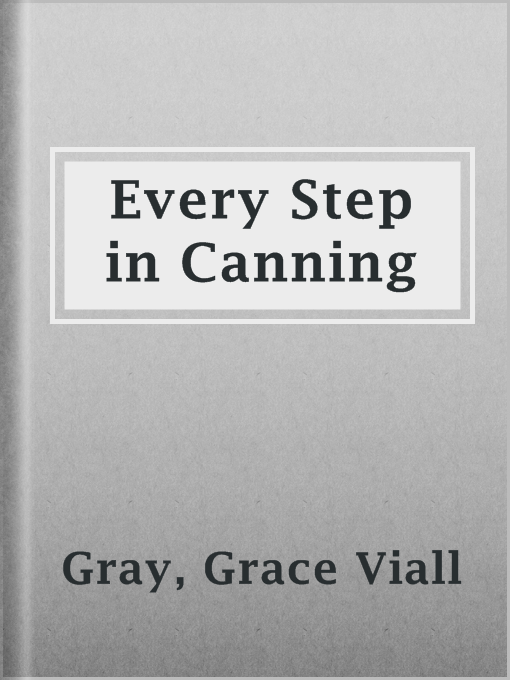 Title details for Every Step in Canning by Grace Viall Gray - Available